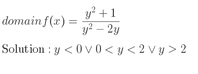 The domain of f(x)=(y^2+1)/(y^2-2y) is y<0\lor 0<y<2\lor y>2